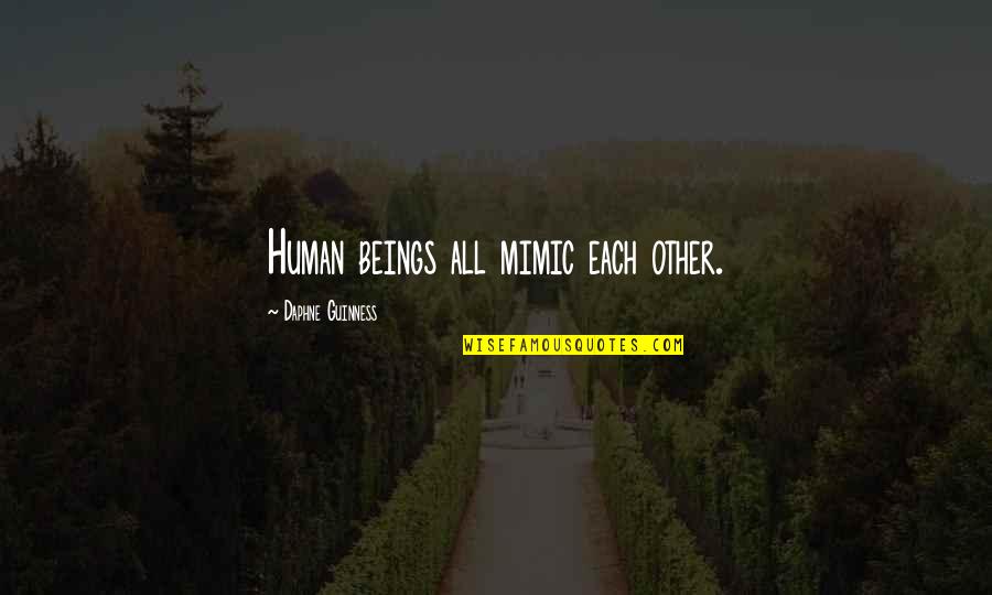 Guinness Quotes By Daphne Guinness: Human beings all mimic each other.