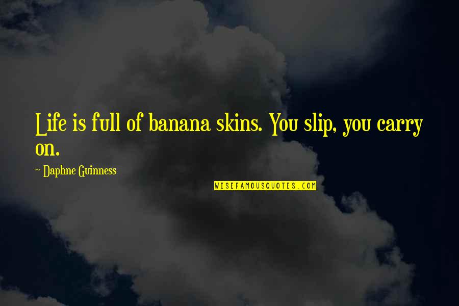 Guinness Quotes By Daphne Guinness: Life is full of banana skins. You slip,