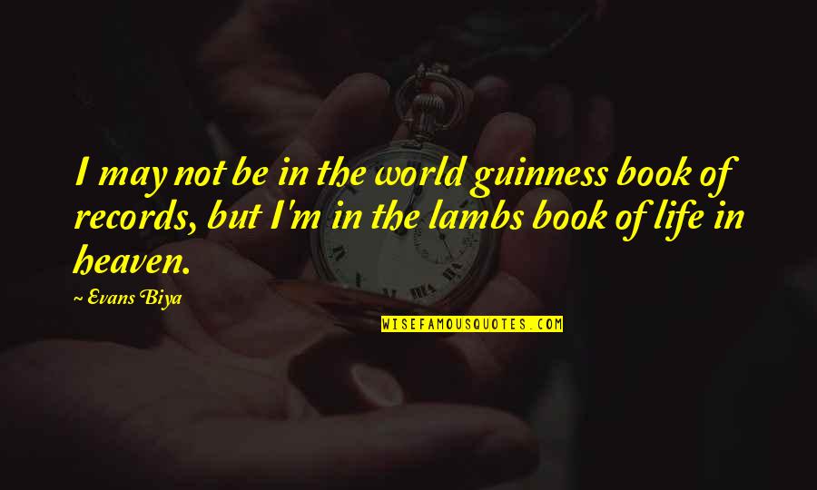 Guinness Quotes By Evans Biya: I may not be in the world guinness