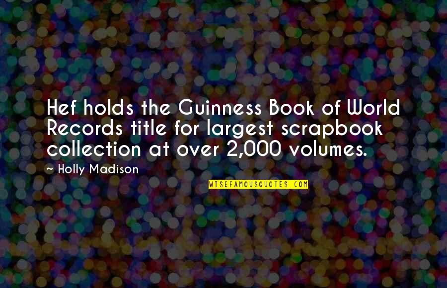Guinness Quotes By Holly Madison: Hef holds the Guinness Book of World Records