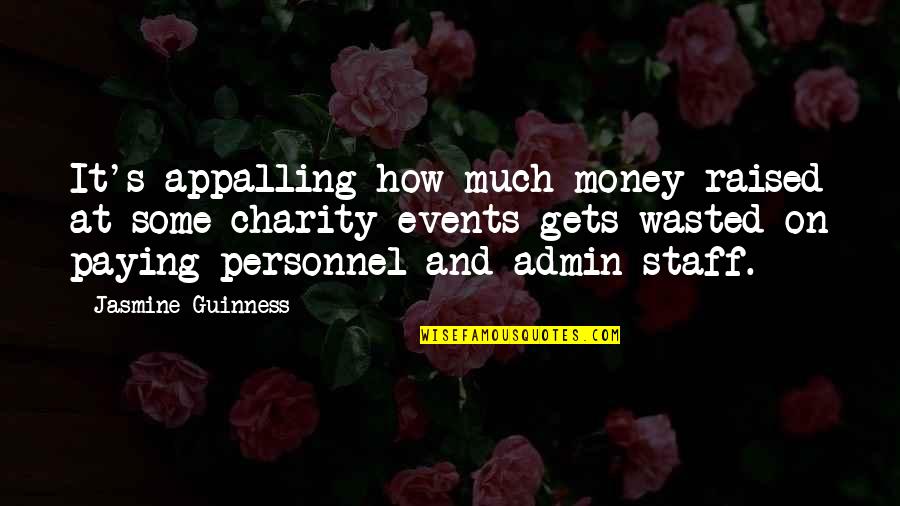 Guinness Quotes By Jasmine Guinness: It's appalling how much money raised at some