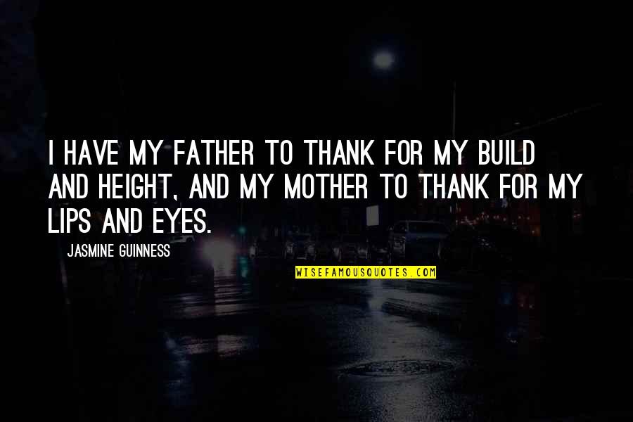 Guinness Quotes By Jasmine Guinness: I have my father to thank for my