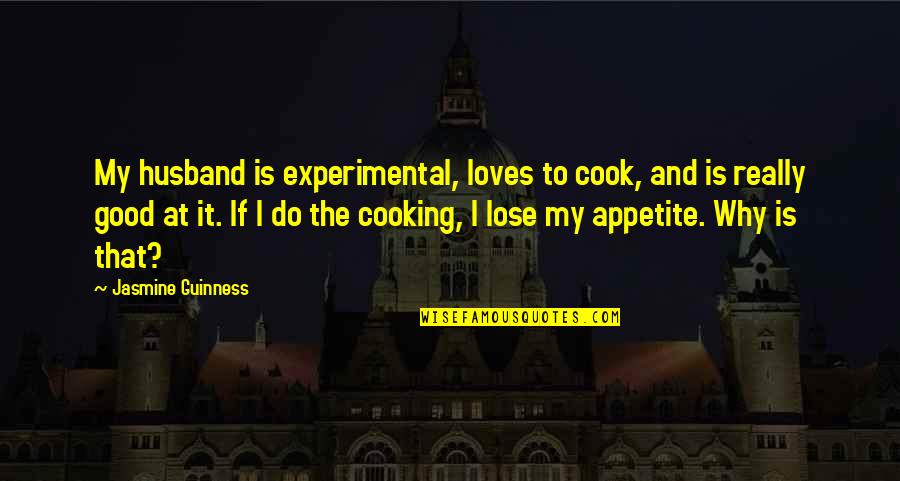Guinness Quotes By Jasmine Guinness: My husband is experimental, loves to cook, and