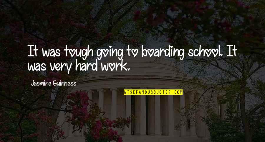 Guinness Quotes By Jasmine Guinness: It was tough going to boarding school. It