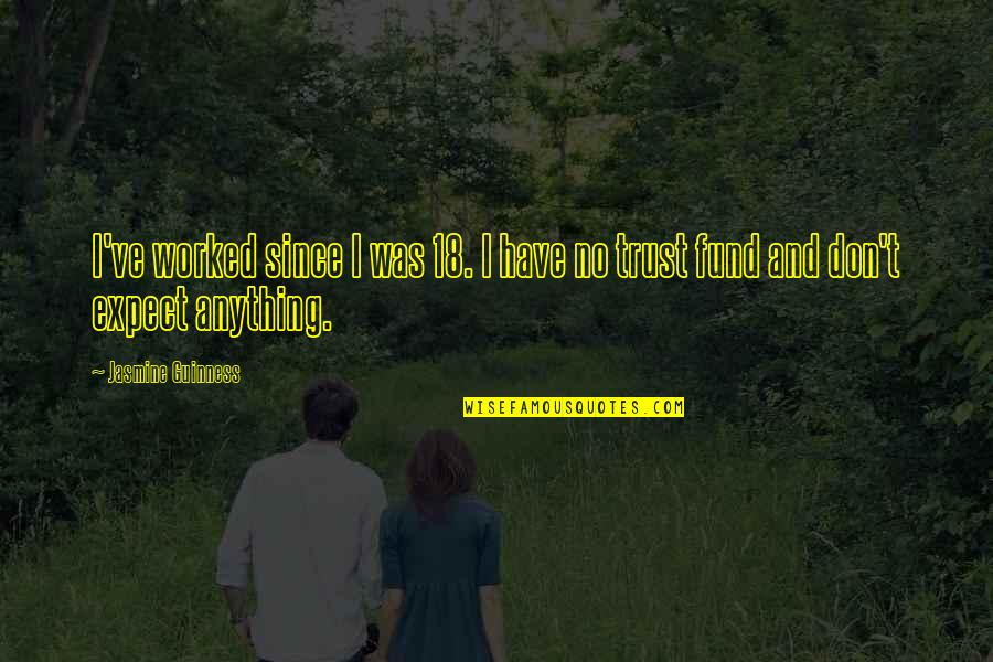 Guinness Quotes By Jasmine Guinness: I've worked since I was 18. I have