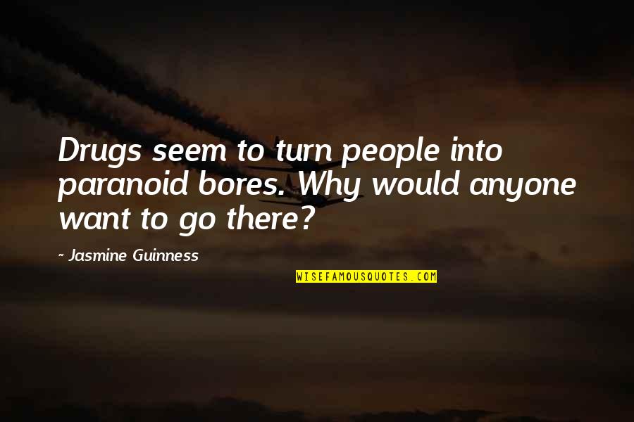 Guinness Quotes By Jasmine Guinness: Drugs seem to turn people into paranoid bores.