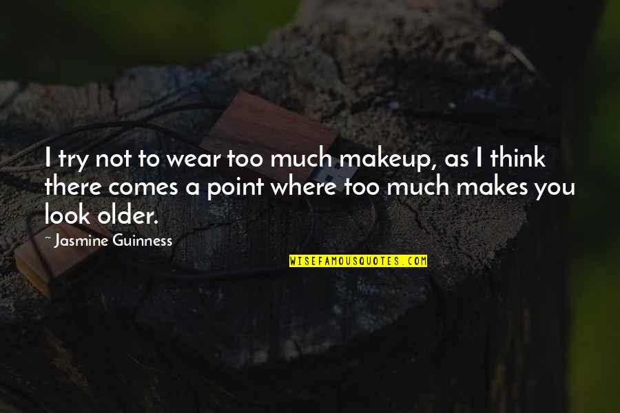Guinness Quotes By Jasmine Guinness: I try not to wear too much makeup,