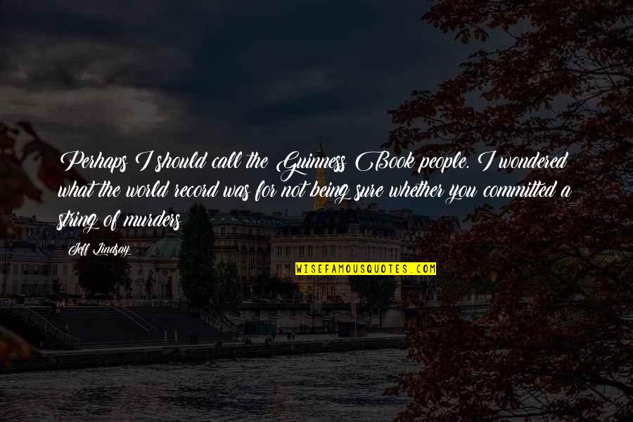 Guinness Quotes By Jeff Lindsay: Perhaps I should call the Guinness Book people.