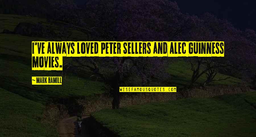 Guinness Quotes By Mark Hamill: I've always loved Peter Sellers and Alec Guinness