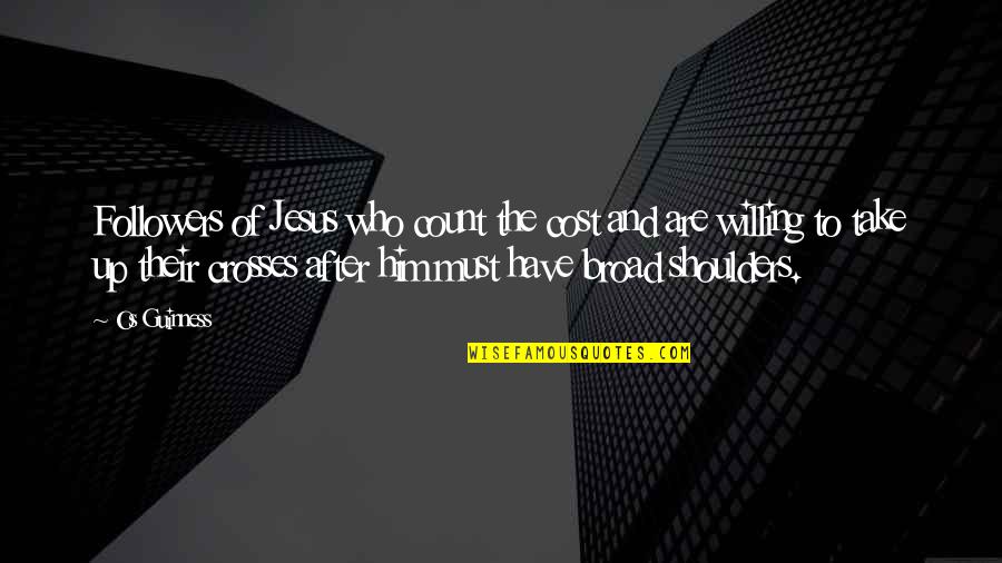 Guinness Quotes By Os Guinness: Followers of Jesus who count the cost and