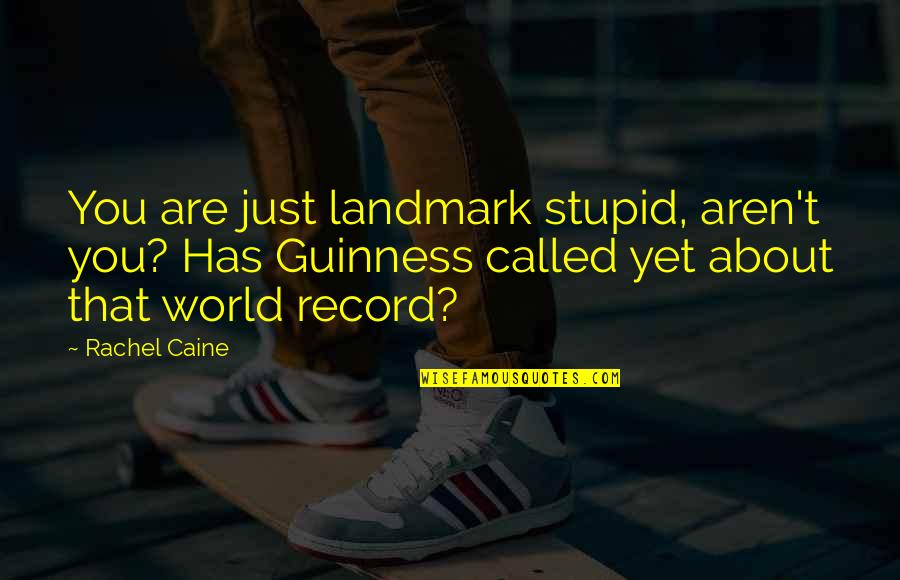 Guinness Quotes By Rachel Caine: You are just landmark stupid, aren't you? Has