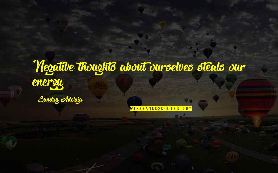Guinnesses Quotes By Sunday Adelaja: Negative thoughts about ourselves steals our energy