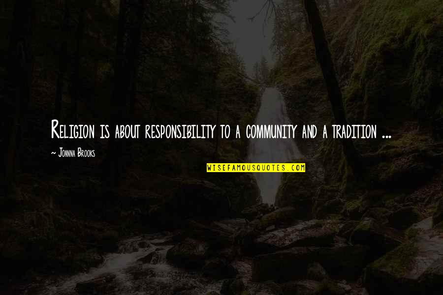 Guinot Age Quotes By Joanna Brooks: Religion is about responsibility to a community and