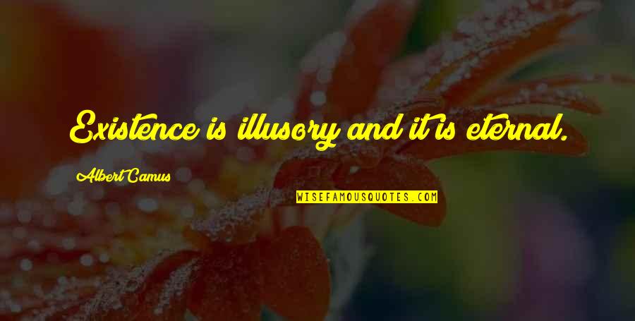 Guion Stewart Bluford Jr Quotes By Albert Camus: Existence is illusory and it is eternal.