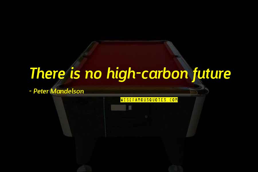 Guionista De Neruda Quotes By Peter Mandelson: There is no high-carbon future