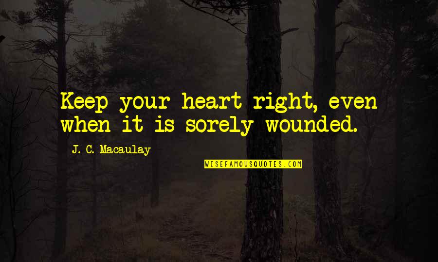 Guirado Sleeper Quotes By J. C. Macaulay: Keep your heart right, even when it is Guirado Sleeper Quotes By J. C. Macaulay: Keep your heart right, even when it is