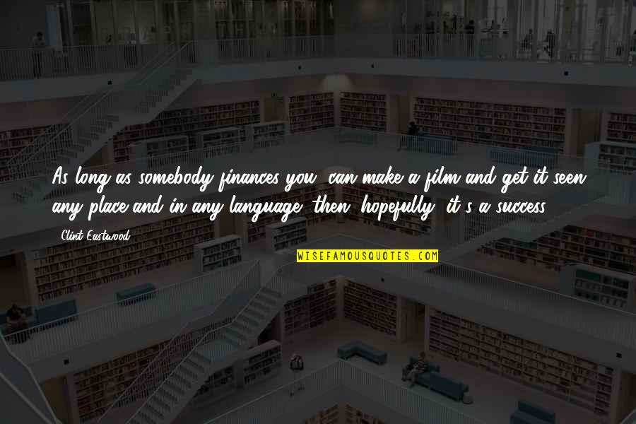 Guiragossian Tees Quotes By Clint Eastwood: As long as somebody finances you, can make