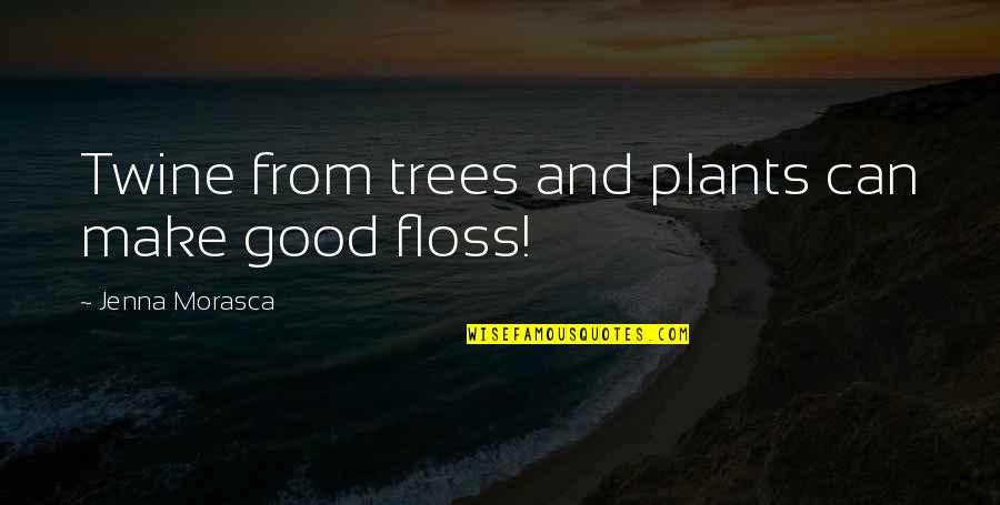 Guiragossian Tees Quotes By Jenna Morasca: Twine from trees and plants can make good