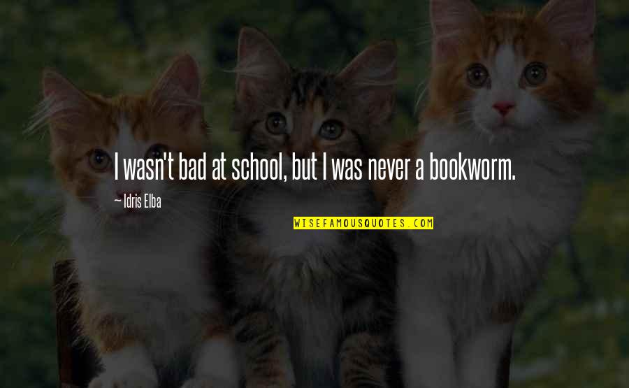 Guirand 509 Quotes By Idris Elba: I wasn't bad at school, but I was Guirand 509 Quotes By Idris Elba: I wasn't bad at school, but I was