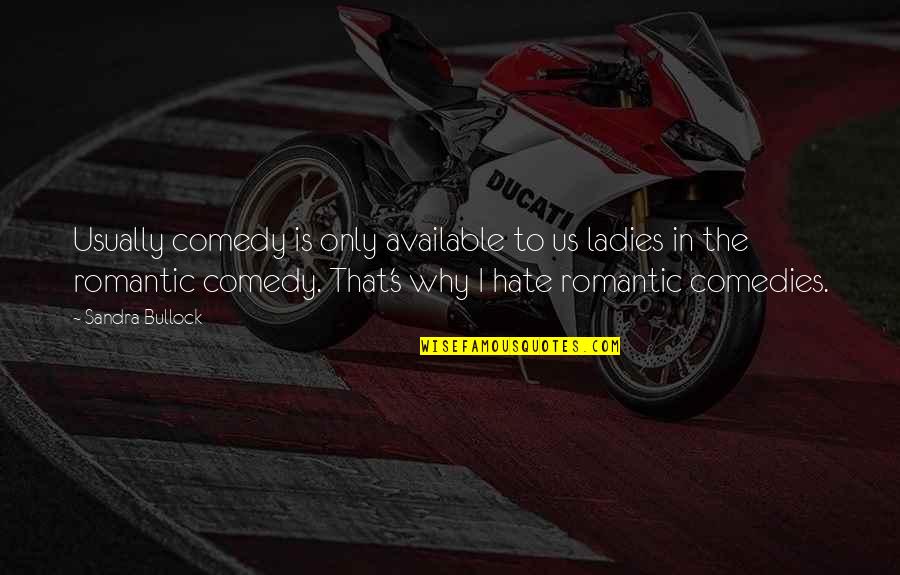Guiraudie Quotes By Sandra Bullock: Usually comedy is only available to us ladies