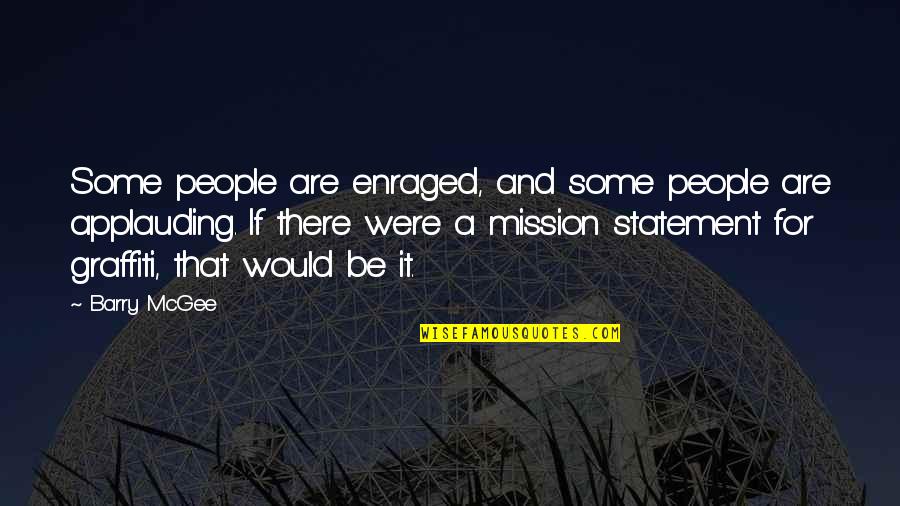 Guire Quotes By Barry McGee: Some people are enraged, and some people are Guire Quotes By Barry McGee: Some people are enraged, and some people are