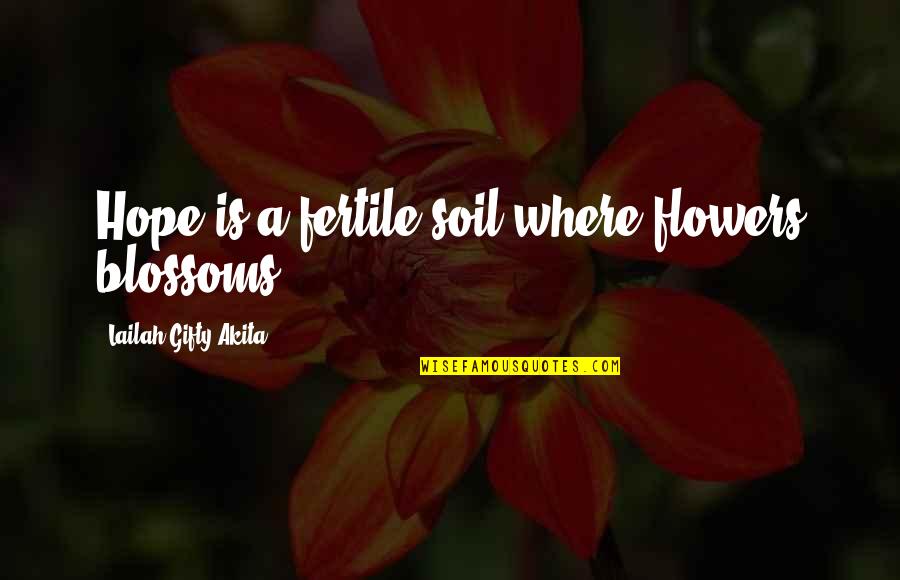 Guirey Quotes By Lailah Gifty Akita: Hope is a fertile soil where flowers blossoms.