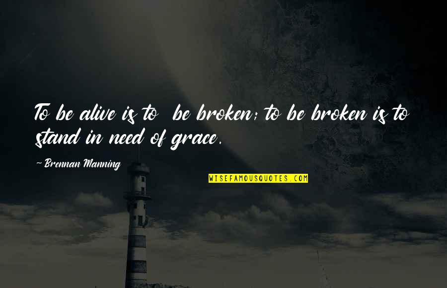 Guiribitey Quotes By Brennan Manning: To be alive is to be broken; to