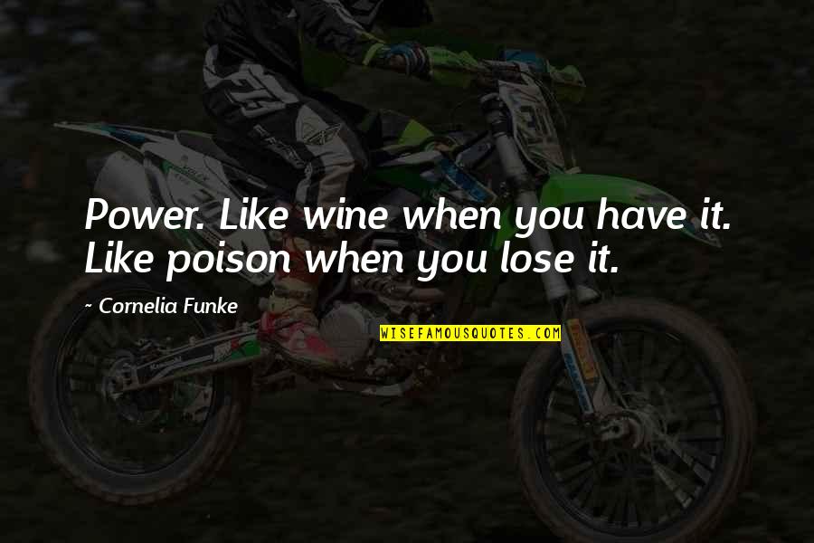 Guiribitey Quotes By Cornelia Funke: Power. Like wine when you have it. Like