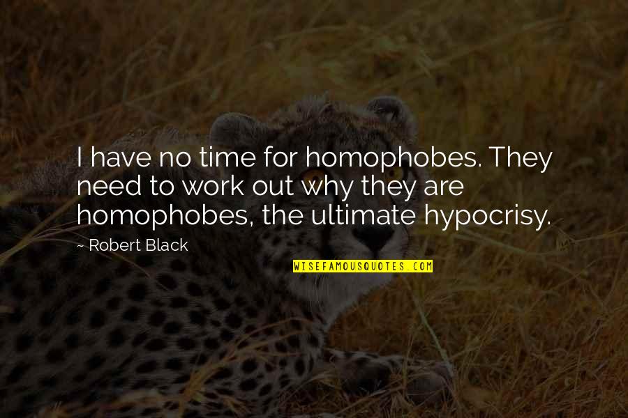 Guirnalda De Navidad Quotes By Robert Black: I have no time for homophobes. They need Guirnalda De Navidad Quotes By Robert Black: I have no time for homophobes. They need