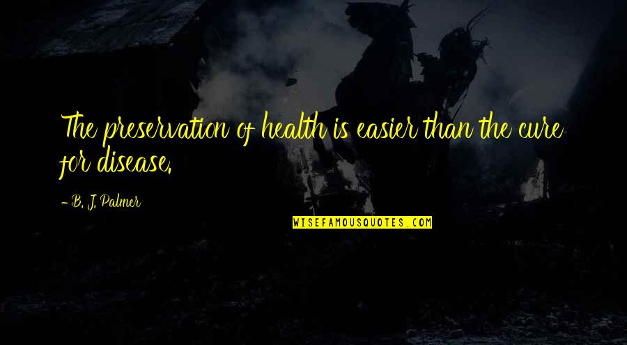 Guirnaldas De Navidad Quotes By B. J. Palmer: The preservation of health is easier than the