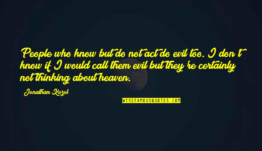 Guisado Quotes By Jonathan Kozol: People who know but do not act do