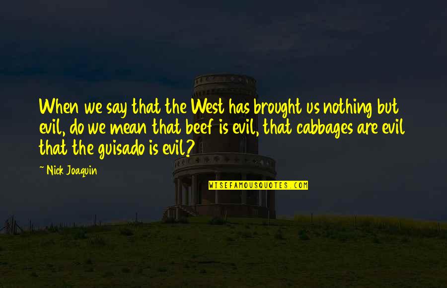 Guisado Quotes By Nick Joaquin: When we say that the West has brought