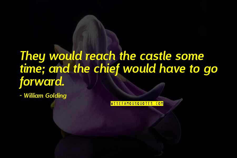 Guisado Quotes By William Golding: They would reach the castle some time; and