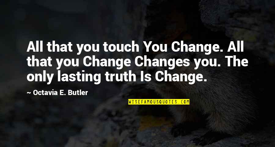 Guisados Tacos Quotes By Octavia E. Butler: All that you touch You Change. All that