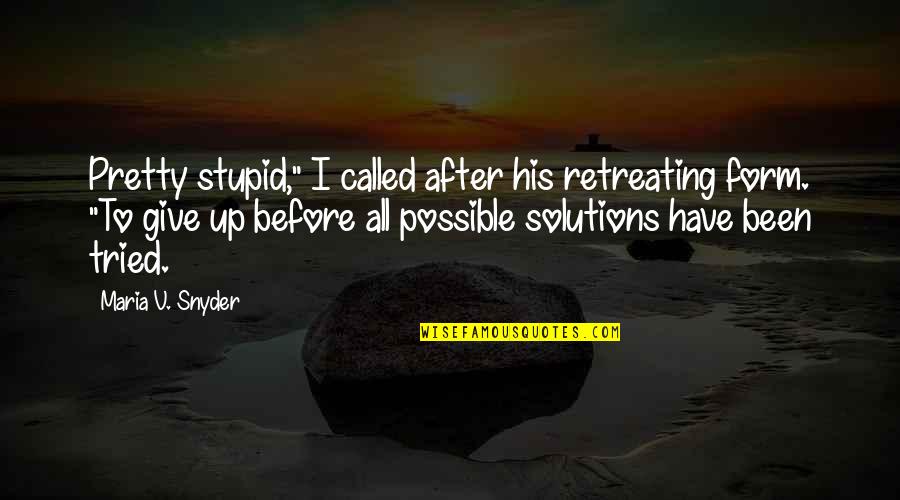 Guisante Dulce Quotes By Maria V. Snyder: Pretty stupid," I called after his retreating form. Guisante Dulce Quotes By Maria V. Snyder: Pretty stupid," I called after his retreating form.