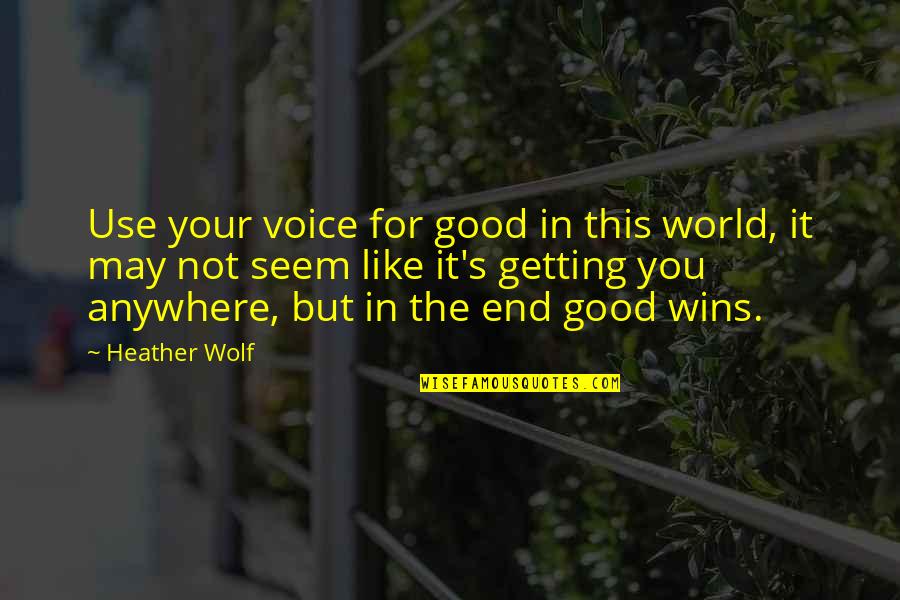 Guiscard Roger Quotes By Heather Wolf: Use your voice for good in this world,