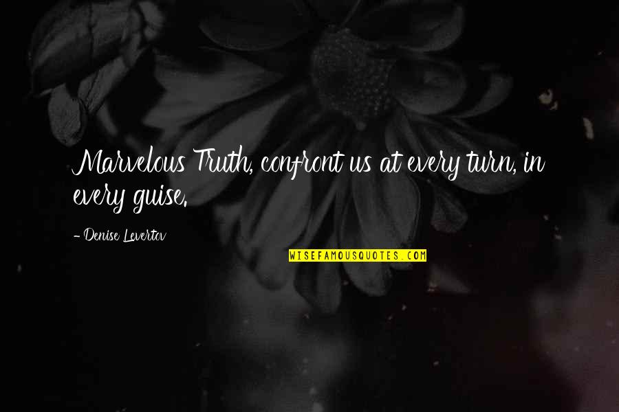 Guise Quotes By Denise Levertov: Marvelous Truth, confront us at every turn, in Guise Quotes By Denise Levertov: Marvelous Truth, confront us at every turn, in