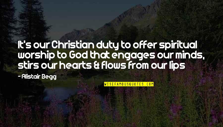 Guised Quotes By Alistair Begg: It's our Christian duty to offer spiritual worship