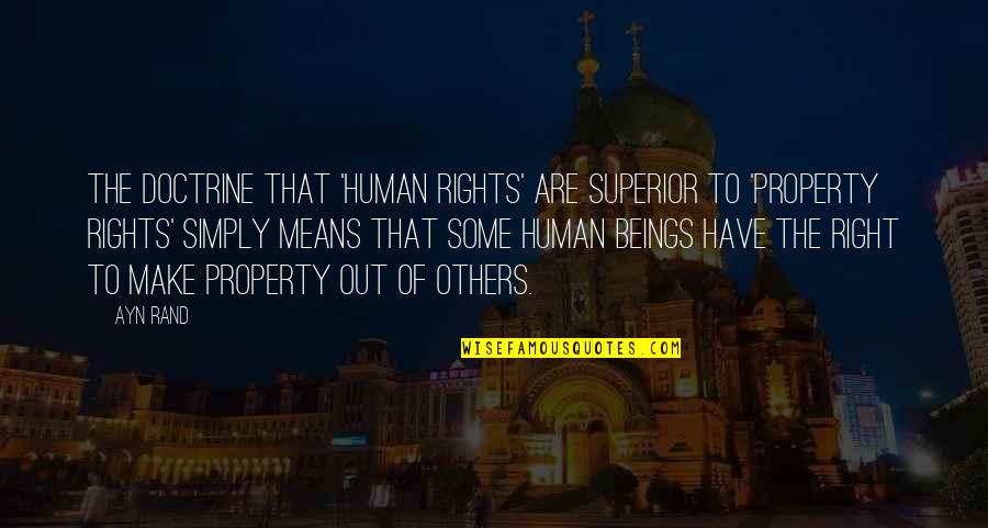 Guised Quotes By Ayn Rand: The doctrine that 'human rights' are superior to Guised Quotes By Ayn Rand: The doctrine that 'human rights' are superior to