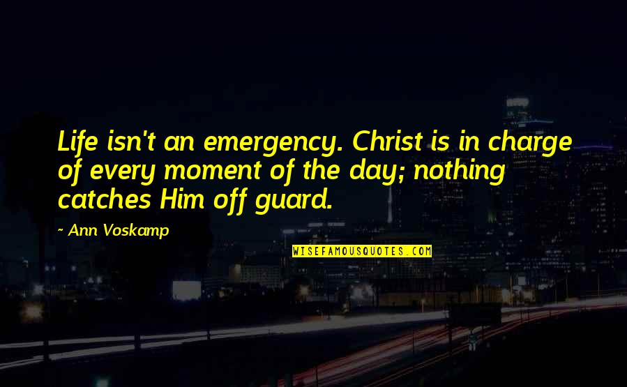 Guiseppe Quotes By Ann Voskamp: Life isn't an emergency. Christ is in charge Guiseppe Quotes By Ann Voskamp: Life isn't an emergency. Christ is in charge