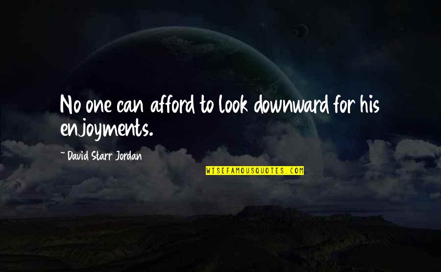 Guiseppe Quotes By David Starr Jordan: No one can afford to look downward for Guiseppe Quotes By David Starr Jordan: No one can afford to look downward for