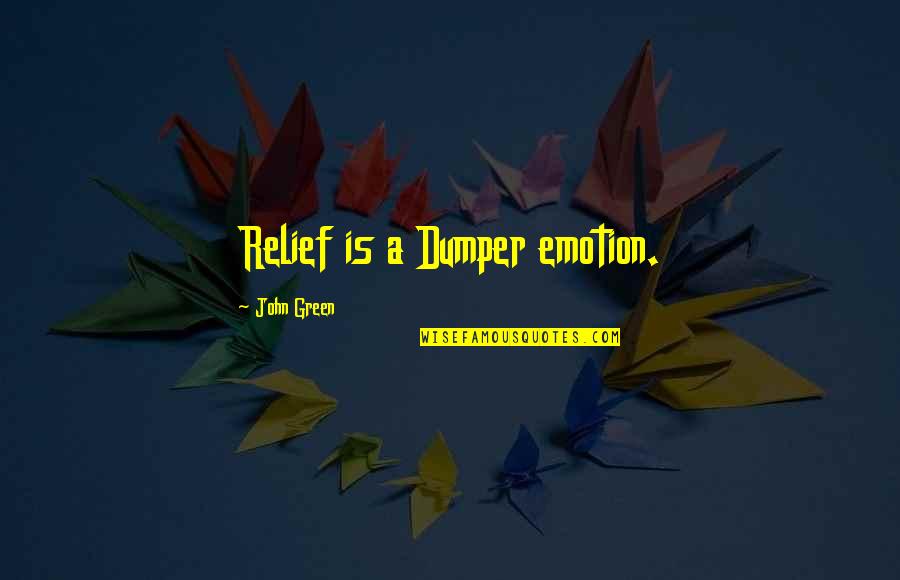 Guiseppe Quotes By John Green: Relief is a Dumper emotion. Guiseppe Quotes By John Green: Relief is a Dumper emotion.
