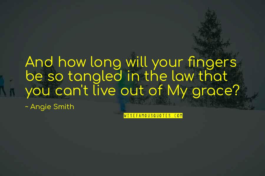 Guislain Ferrerlaan Quotes By Angie Smith: And how long will your fingers be so