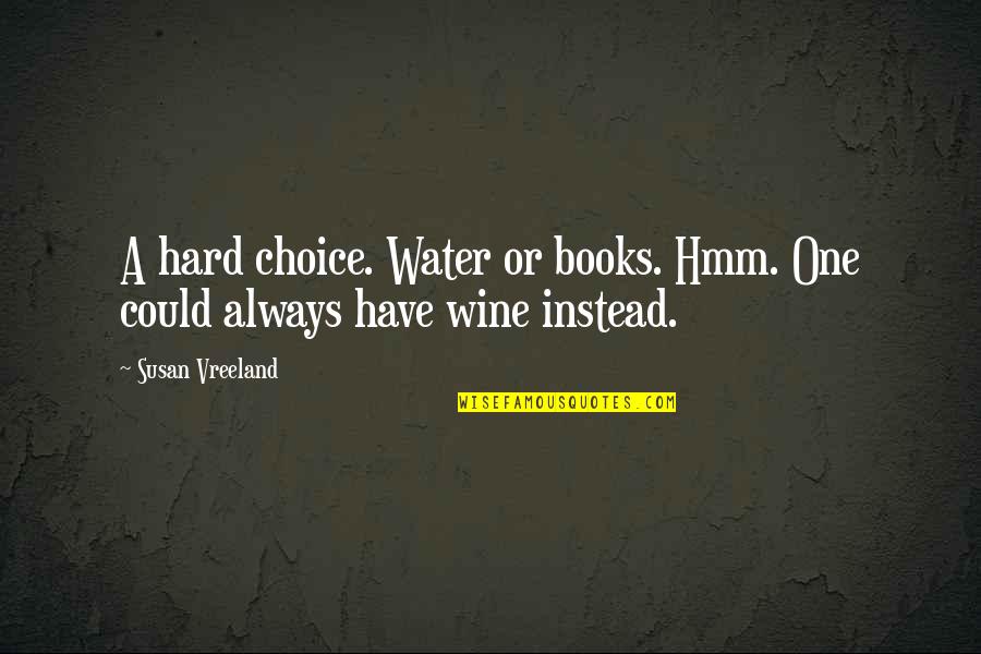 Guiso Latin Quotes By Susan Vreeland: A hard choice. Water or books. Hmm. One