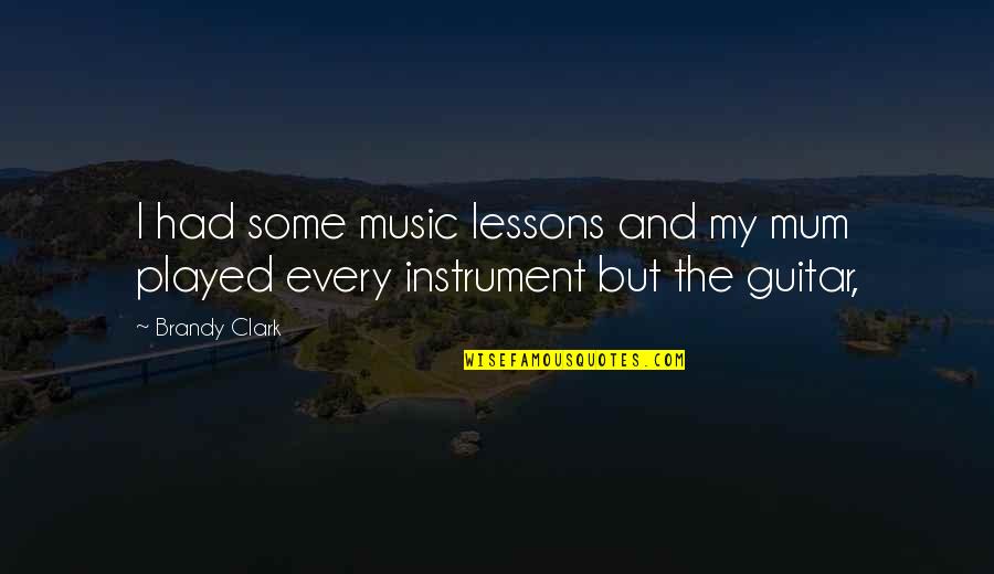 Guitar And Music Quotes By Brandy Clark: I had some music lessons and my mum