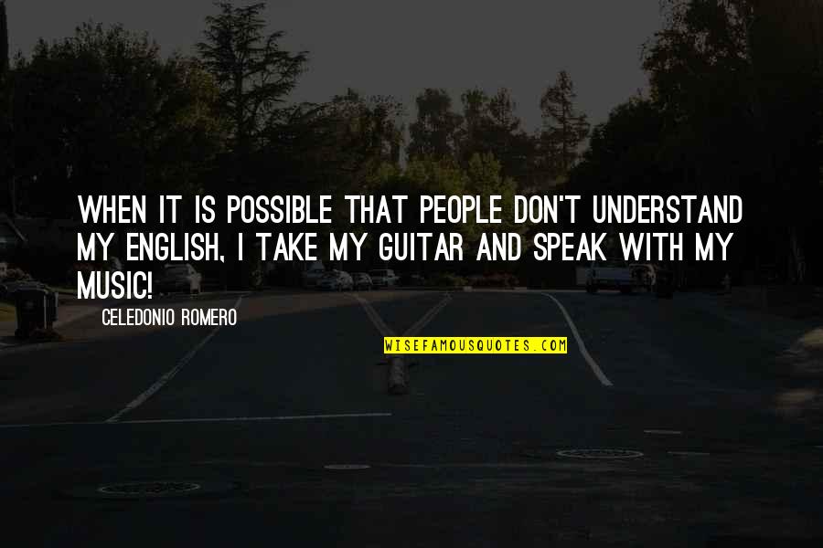 Guitar And Music Quotes By Celedonio Romero: When it is possible that people don't understand