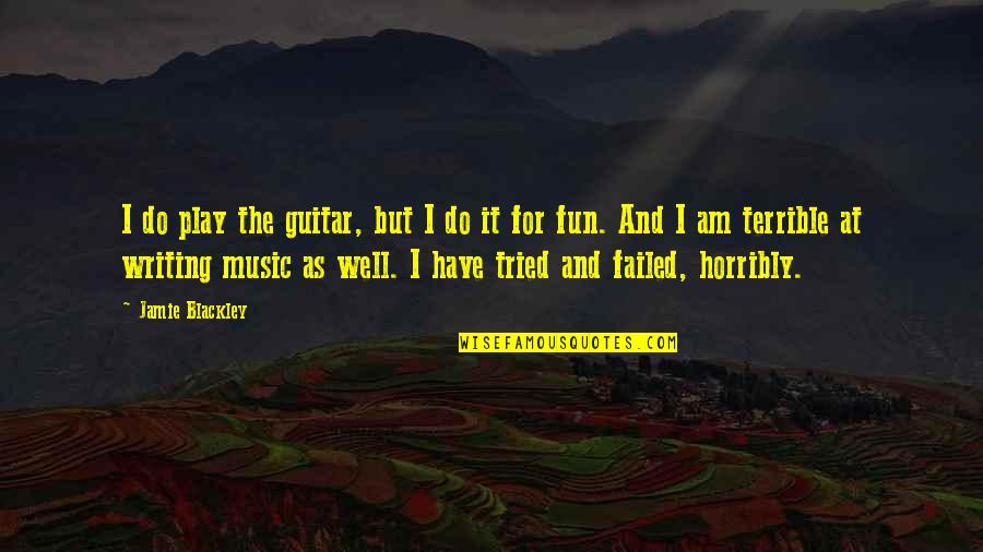 Guitar And Music Quotes By Jamie Blackley: I do play the guitar, but I do