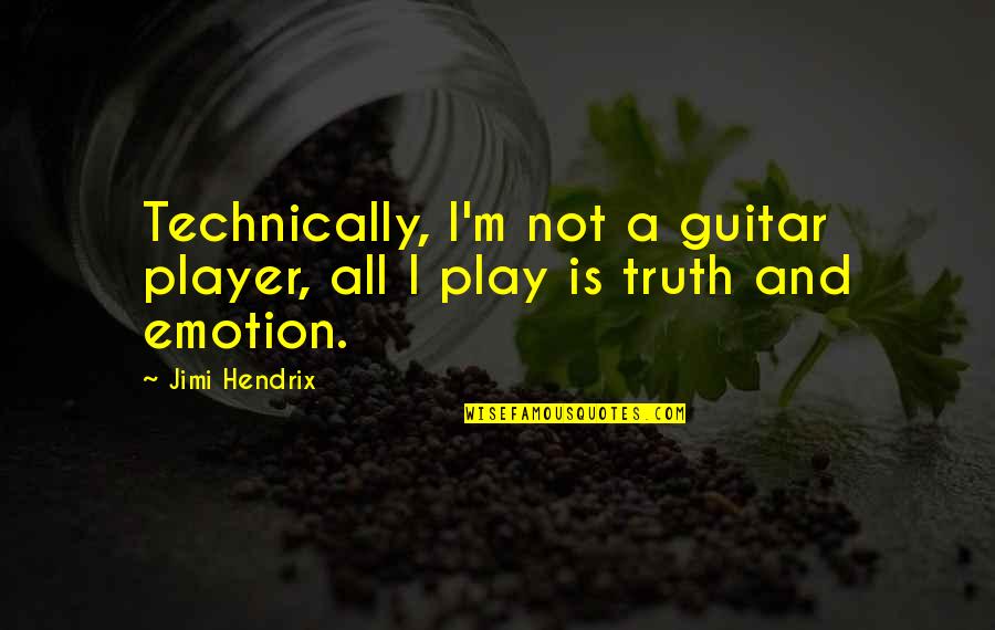 Guitar And Music Quotes By Jimi Hendrix: Technically, I'm not a guitar player, all I