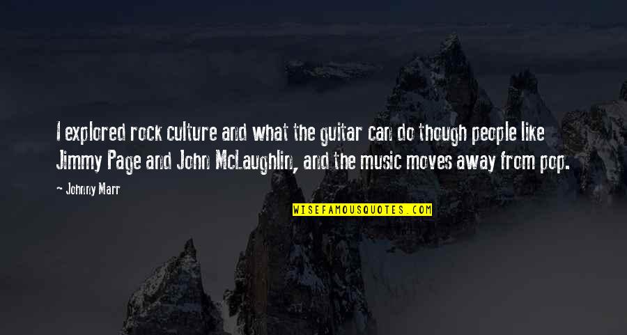 Guitar And Music Quotes By Johnny Marr: I explored rock culture and what the guitar