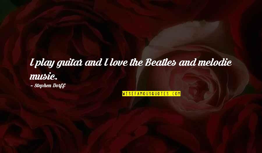 Guitar And Music Quotes By Stephen Dorff: I play guitar and I love the Beatles